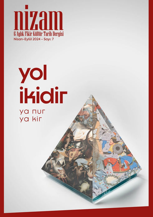 Nizam Dergisi Sayı 7/ Nisan-Eylül 2024 | Yol İkidir Ya NUR Ya KİR