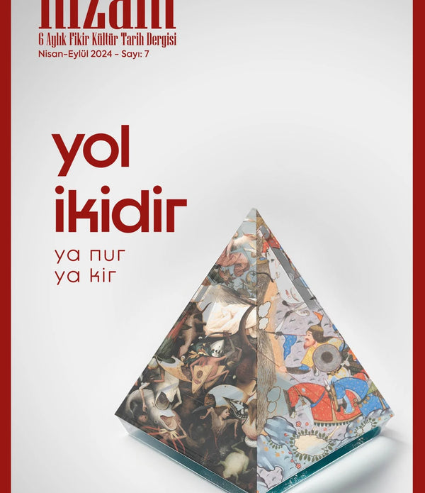 Nizam Dergisi Sayı 7/ Nisan-Eylül 2024 | Yol İkidir Ya NUR Ya KİR