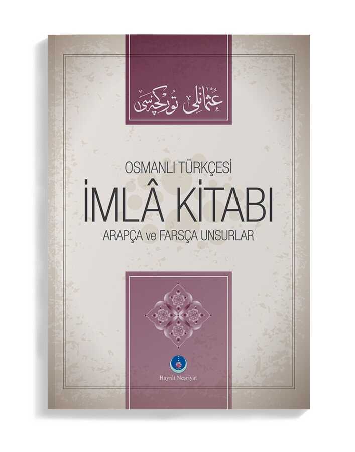 Osmanlıca İmla Kitabı Arapça ve Farsça Unsurlar / İ.MAHİR ÇAKMAK