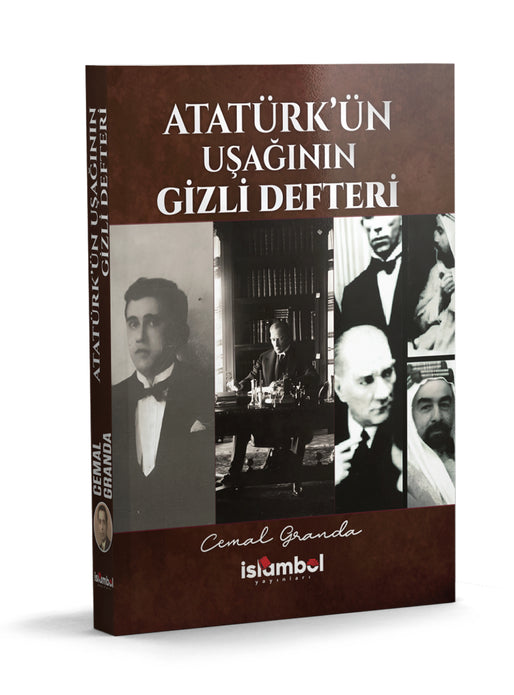 ATATÜRK’ÜN UŞAĞININ GİZLİ DEFTERİ / CEMAL GRANDA