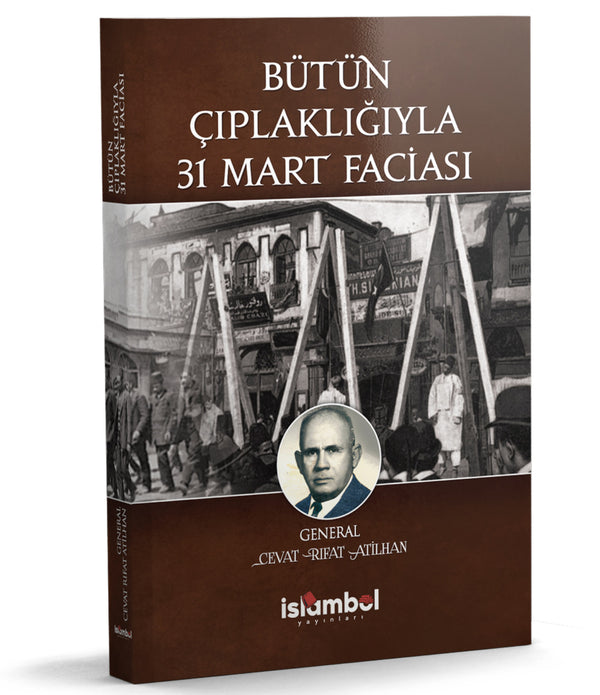 BÜTÜN ÇIPLAKLIĞIYLA 31 MART FACİASI / CEVAT RIFAT ATİLHAN