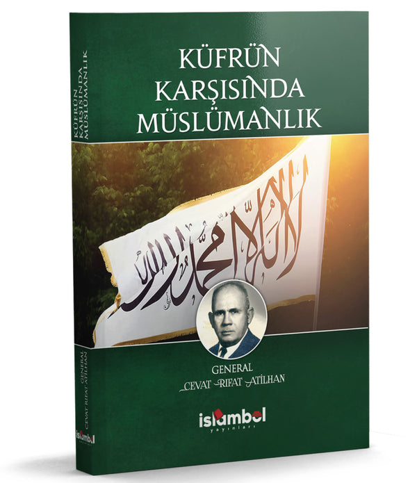 KÜFRÜN KARŞISINDA MÜSLÜMANLIK / CEVAT RIFAT ATİLHAN