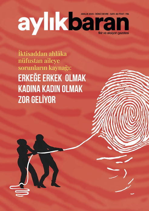 Aylık Baran Dergisi 46. Sayı /Aralık 2025 | Erkeğe erkek olmak, kadına kadın olmak zor geliyor