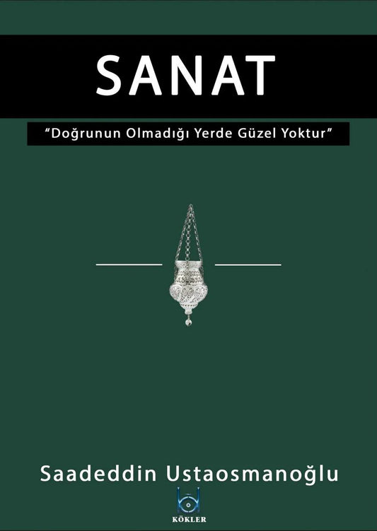 Sanat -Doğrunun Olmadığı Yerde Güzel de Yoktur- – Saadeddin Ustaosmanoğlu kitap kapağı