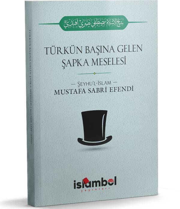 Türk'ün Başına Gelen Şapka Meselesi / Şeyhülislam Mustafa Sabri Efendi