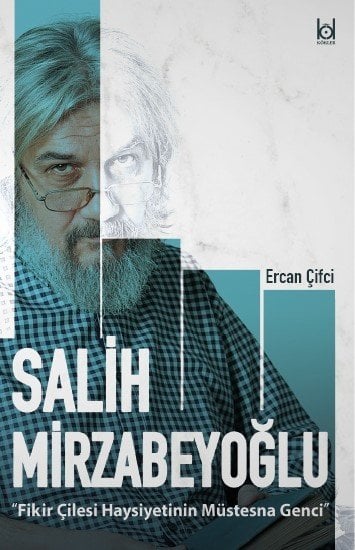 “An Exceptional Young Person of Intellectual Ordeal and Dignity” Salih Mirzabeyoğlu