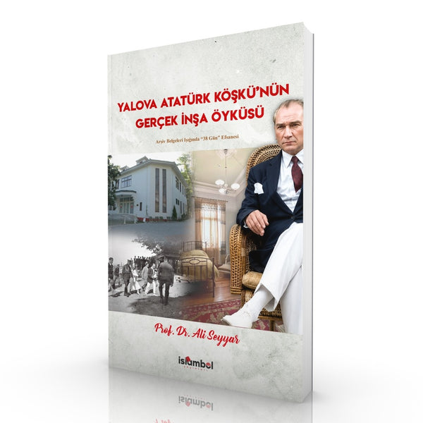 Yalova Atatürk Köşkü'nün Gerçek İnşa Öyküsü | Arşiv Belgeleri Işığında "38 Gün" Efsanesi / Prof. Dr. Ali Seyyar