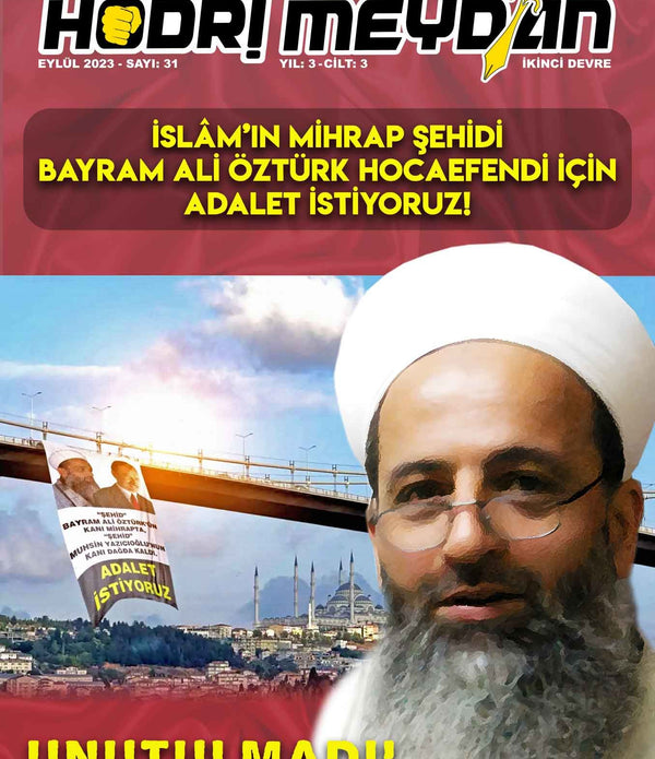 Hodri Meydan Gazetesi 31. Sayı / İSLÂM'IN MİHRAP ŞEHİDİ BAYRAM ALİ ÖZTÜRK HOCAEFENDİ İÇİN ADALET İSTİYORUZ