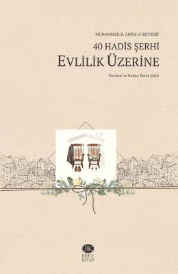 40 Hadis Şerhi - Evlilik Üzerine / Muhammed b. Âdem el-Kevserî