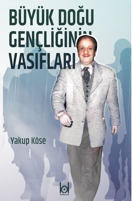 Büyük Doğu Gençliğinin Vasıfları / Yakup Köse