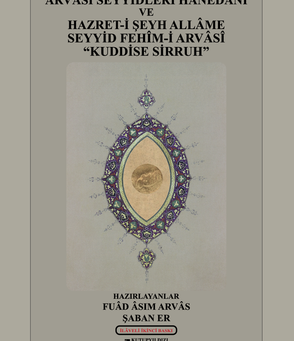 Arvasi Seyyidleri Hanedanı ve Hazret-i Şeyh Allame Seyyid Fehim-i Arvasi Kuddise Sirruh / Şaban Er / Genişletilmiş 2. Baskı