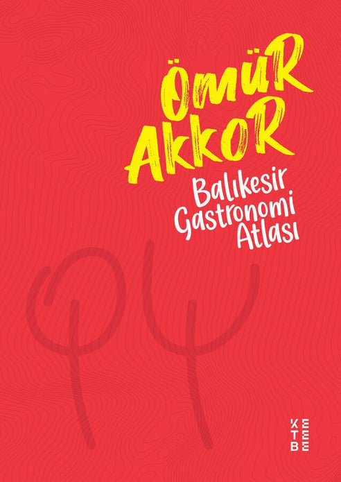 Balıkesir Gastronomi Atlası / Muhammed Ömür Akkor