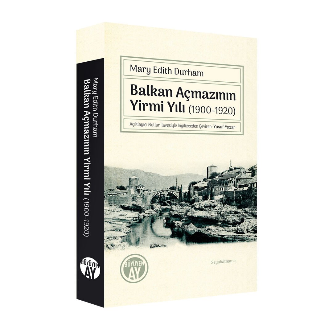 Balkan Açmazının Yirmi Yılı (1900-1920) / Mary Edith Durham