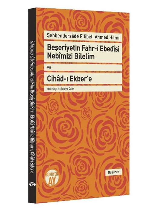 Beşeriyetin Fahr-i Ebedȋsi Nebȋmizi Bilelim ve Cihâd-ı Ekber'e / Şehbenderzâde Filibeli Ahmed Hilmi