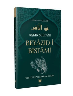Beyazıd-i Bistami - Aşkın Sultanı Hidayet Öncüleri 4 – Ubeydullah Bayram Tekin kitap kapağı