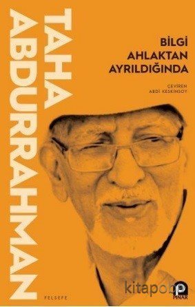 Bilgi Ahlaktan Ayrıldığında / Taha Abdurrahman