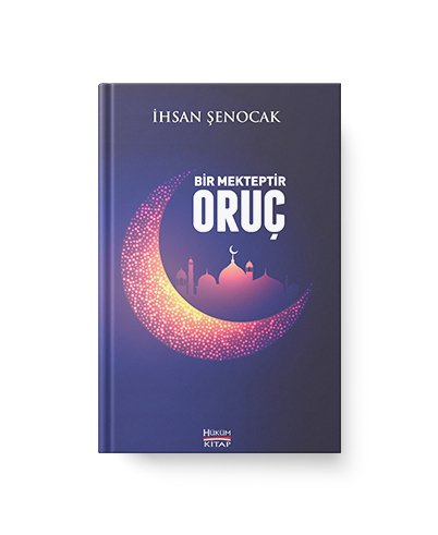 Bir Mekteptir Oruç / İhsan Şenocak