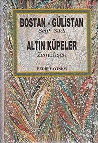 Bostan-Gülistan-Altın Küpeler / Şeyh Sadi Şirazi - Allame Zemahşeri