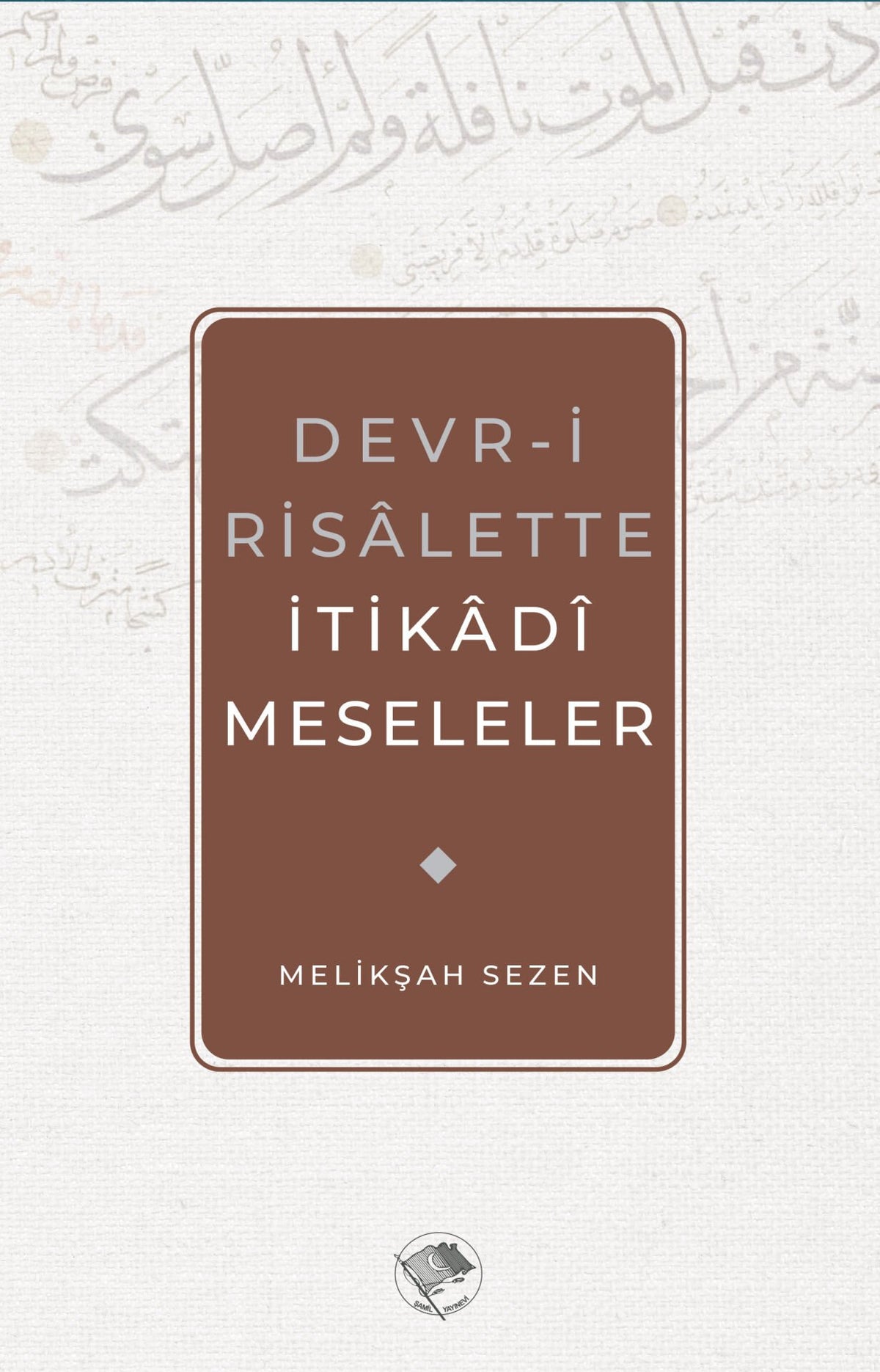 Devr-i Risalette İtikadi Meseleler / Melikşah Sezen
