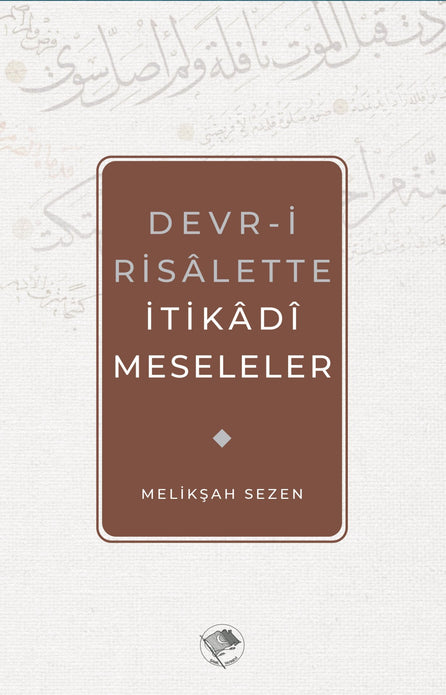 Devr-i Risalette İtikadi Meseleler / Melikşah Sezen