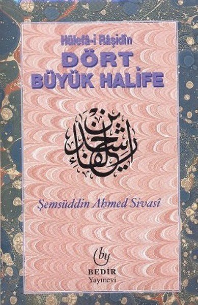 Dört Büyük Halife Hülefa-i Raşidin – Şemseddin Ahmed Sivasi kitap kapağı