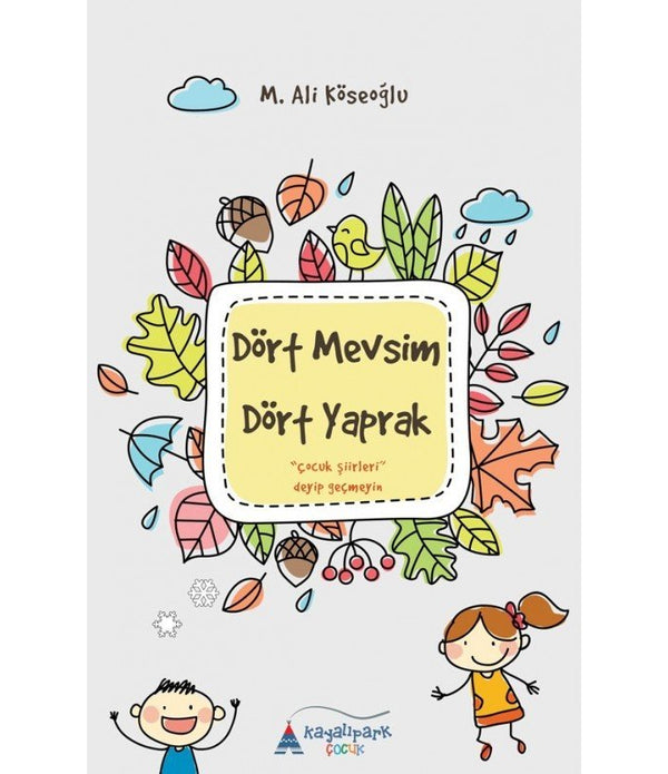 Dört Mevsim Dört Yaprak | Çocuk Şiirleri Deyip Geçmeyim / M. Ali Köseoğlu