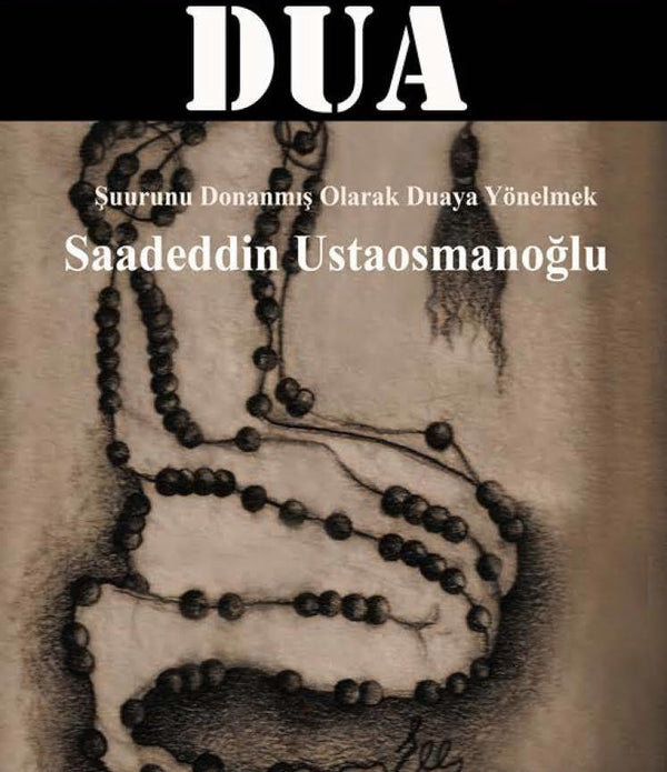 Dua Şuurunu Donanmış Olarak Duaya Yönelmek / Saadeddin Ustaosmanoğlu
