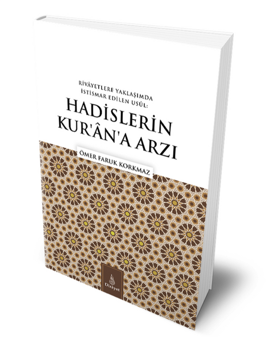 RİVAYETLERE YAKLAŞIMDA İSTİSMAR EDİLEN USUL: HADİSLERİN KUR’AN’A ARZI / ÖMER FARUK KORKMAZ