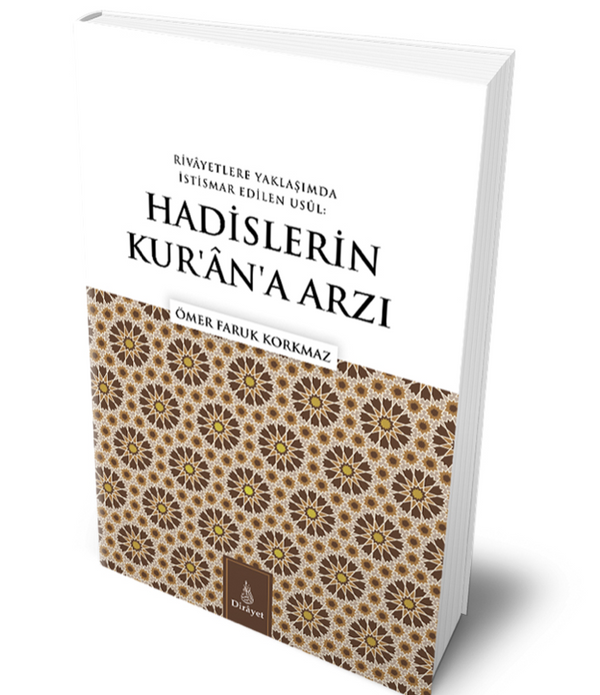 RİVAYETLERE YAKLAŞIMDA İSTİSMAR EDİLEN USUL: HADİSLERİN KUR’AN’A ARZI / ÖMER FARUK KORKMAZ