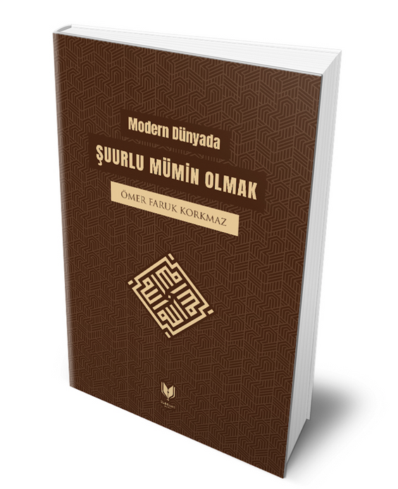 Modern Dünyada Şuurlu Mümin Olmak / ÖMER FARUK KORKMAZ