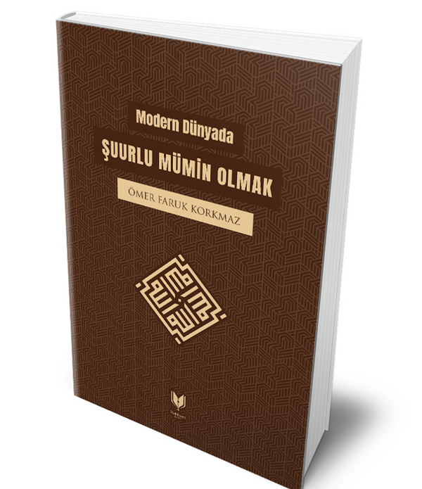 Modern Dünyada Şuurlu Mümin Olmak / ÖMER FARUK KORKMAZ