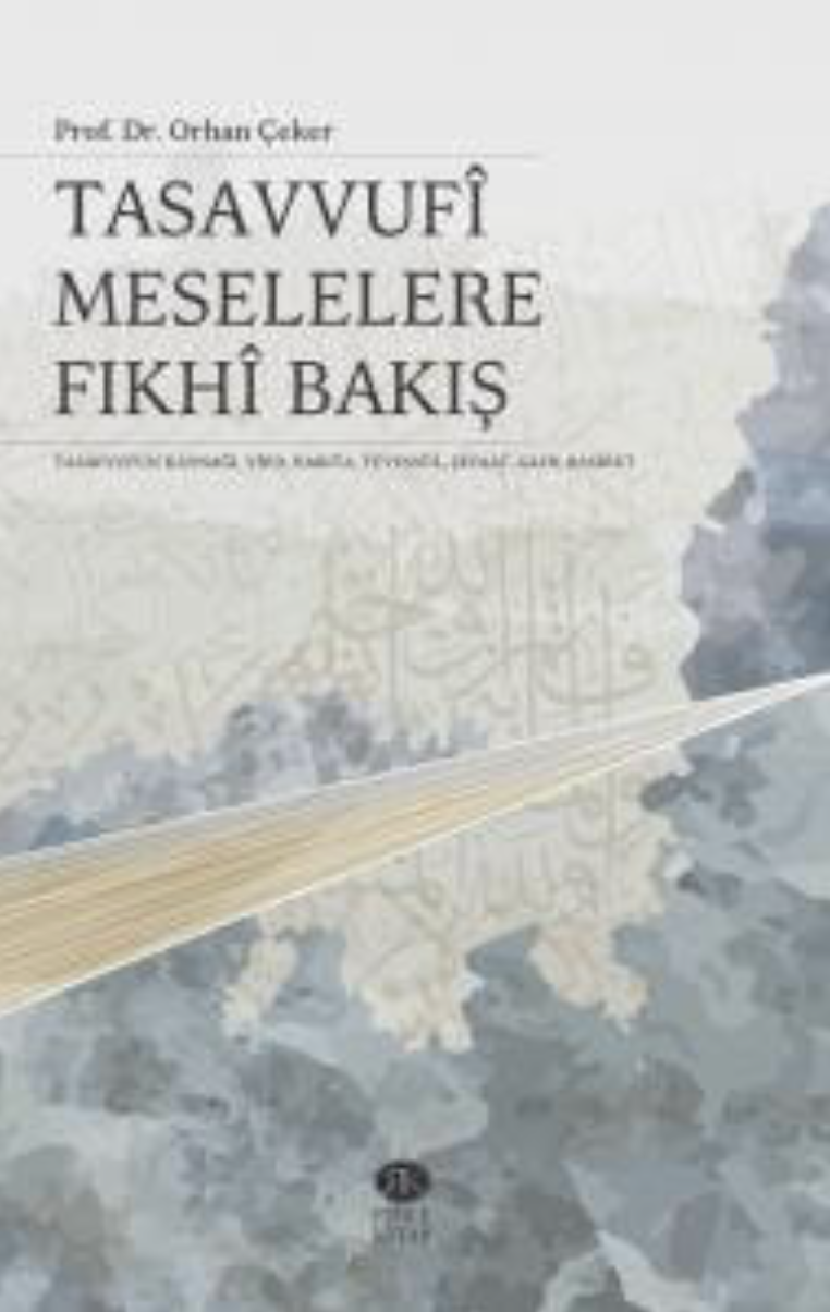 Tasavvufi Meselelere Fıkhi Bakış / Orhan Çeker