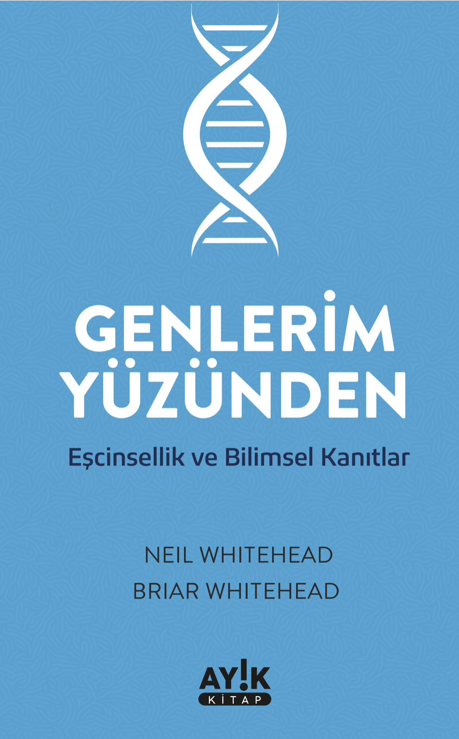 Genlerim Yüzünden / Neil Whitehead - Briar Whitehead