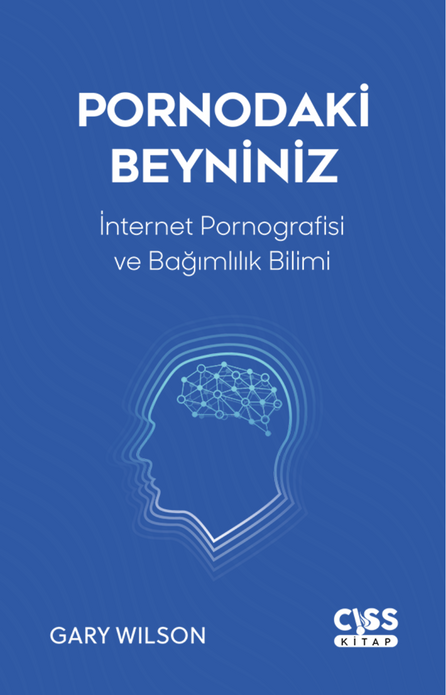 Pornodaki Beyniniz | İnternet Pornografisi ve Gelişen Bağımlılık Bilimi / Gary Wilson