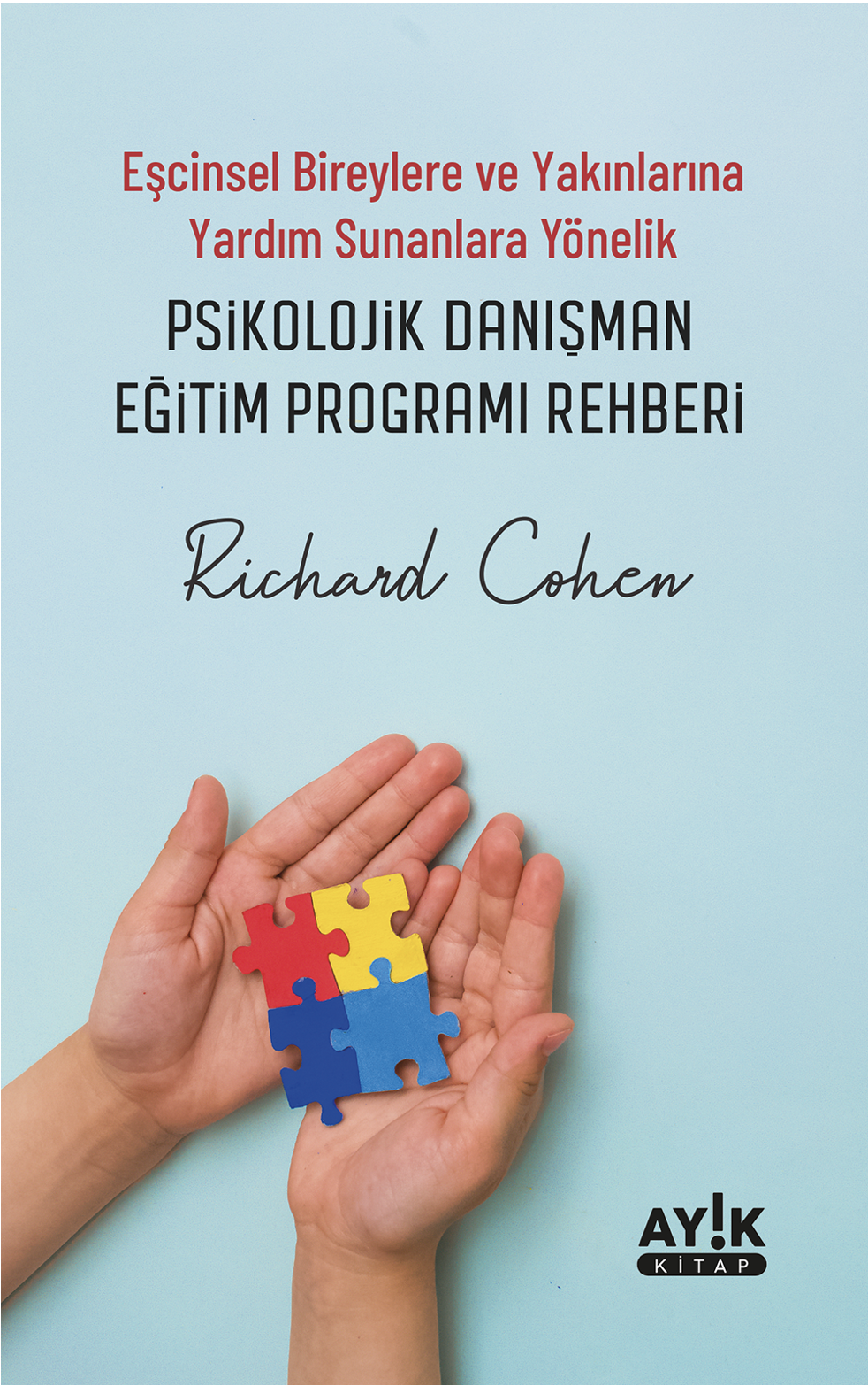 Eşcinsel Bireylere ve Yakınlarına Yardım Sunanlara Yönelik Psikolojik Danışman Eğitim Programı Rehberi / Richard Cohen