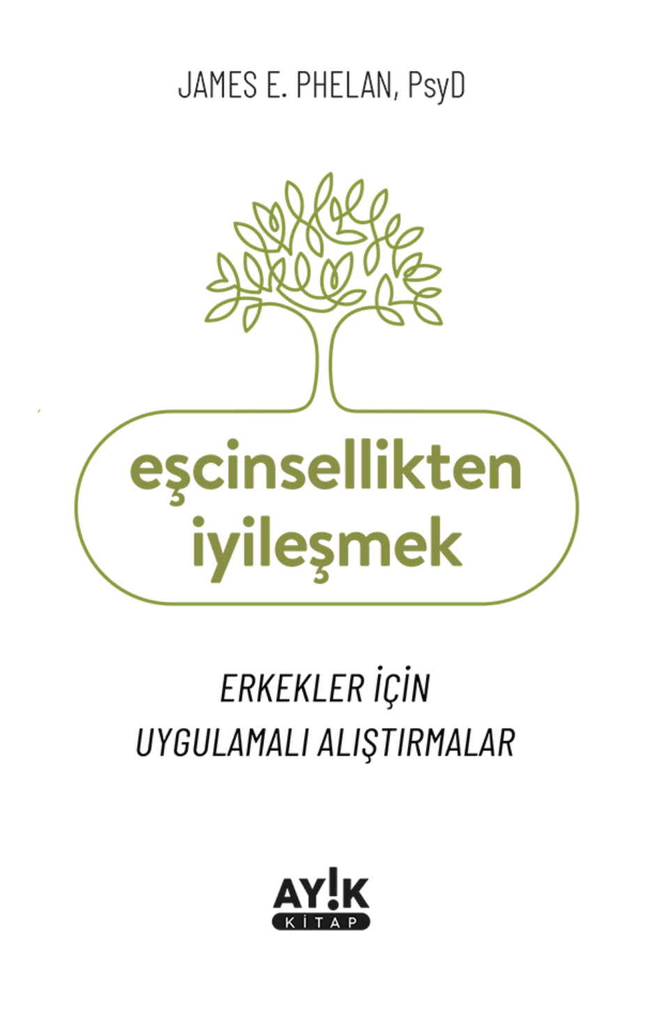Eşcinsellikten İyileşmek | Erkekler İçin Uygulamalı Alıştırmalar / James E. Phelan