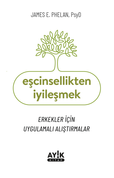 Eşcinsellikten İyileşmek | Erkekler İçin Uygulamalı Alıştırmalar / James E. Phelan