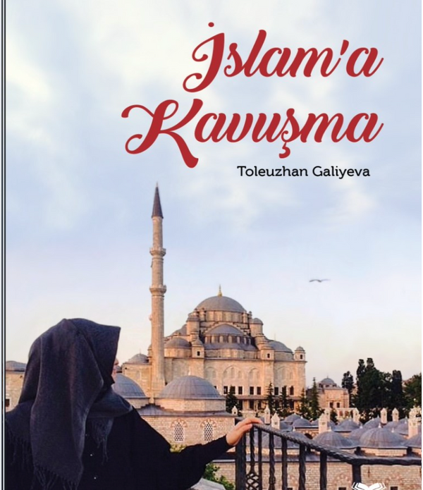 İslam’a Kavuşma / Toleuzhan Galiyeva