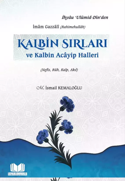 Kalbin Sırları ve Kalbin Acayip Halleri / İmam Gazâzlî