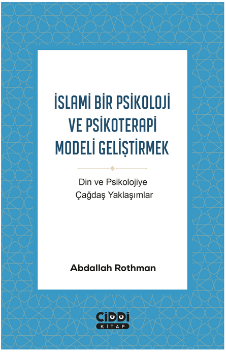 İslami Bir Psikoloji ve Psikoterapi Modeli Geliştirmek / Abdallah Rothman