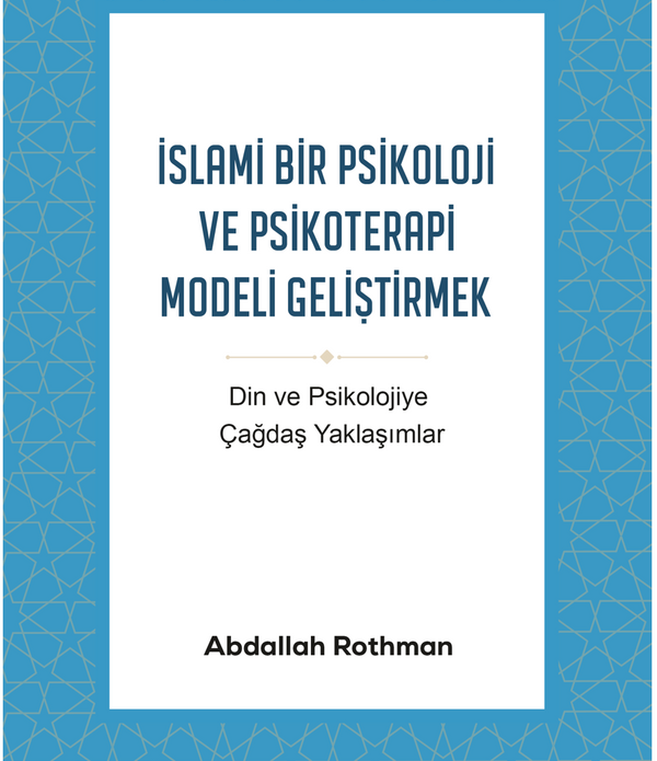 İslami Bir Psikoloji ve Psikoterapi Modeli Geliştirmek / Abdallah Rothman