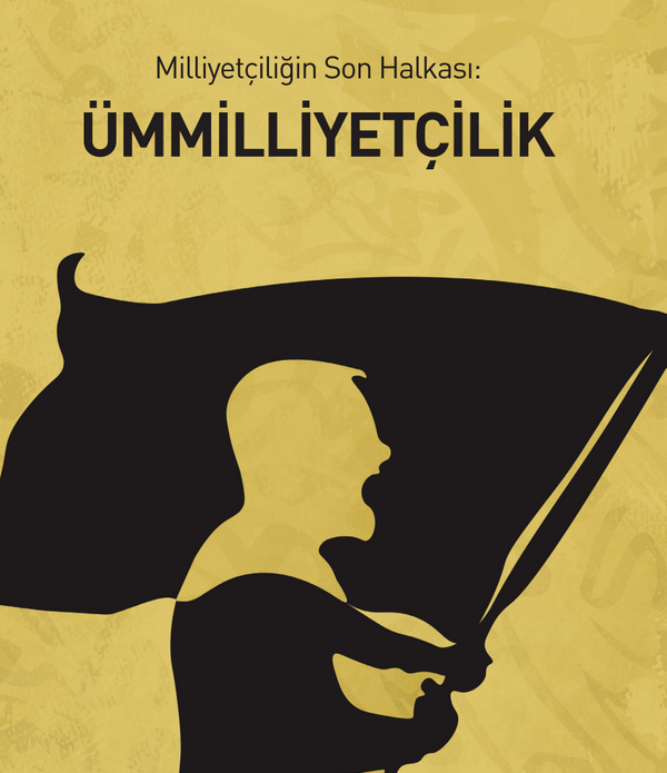 Milliyetçiliğin Son Halkası: Ümmilliyetçilik / Naim Zellum Eyyubi