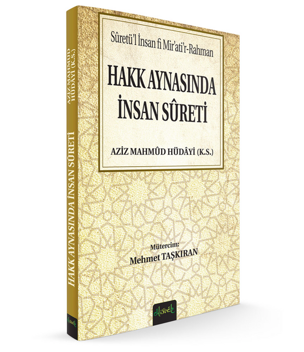 Hakk Aynasında İnsan Sureti | Sûretü'l İnsan fi Mir'ati'r-Rahman / AZÎZ MAHMÛD HÜDÂYİ (K.S.)