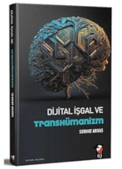 Dijital İşgal ve Transhümanizm / Serhat Arvas