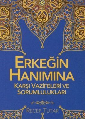 Erkeğin Hanımına Karşı Vazifeleri ve Sorumlulukları / Recep Tutar