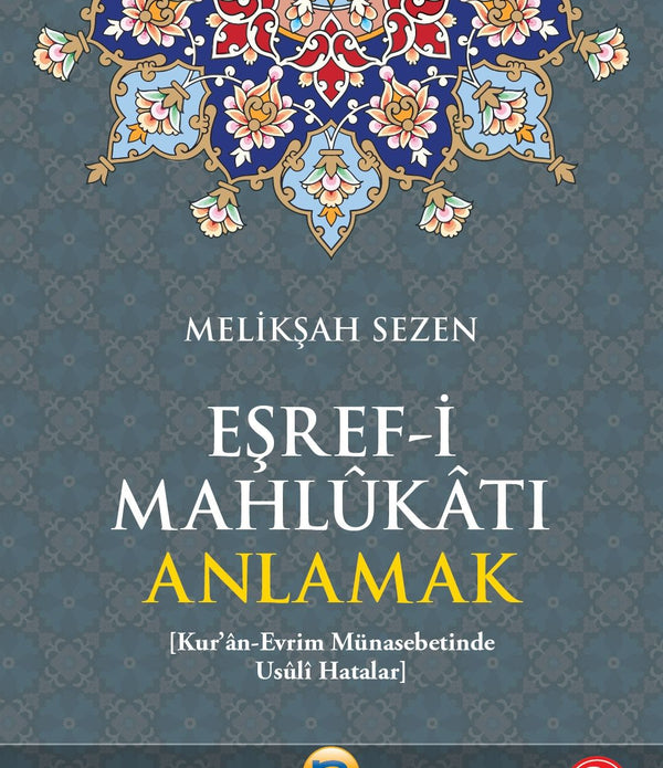 Eşref-i Mahlukatı Anlamak / Meliksah Sezen