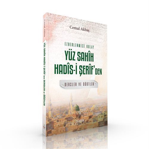 Lessons and Advice from One Hundred Easy-to-Memorize Sahih Hadiths / Cemal Akbaş