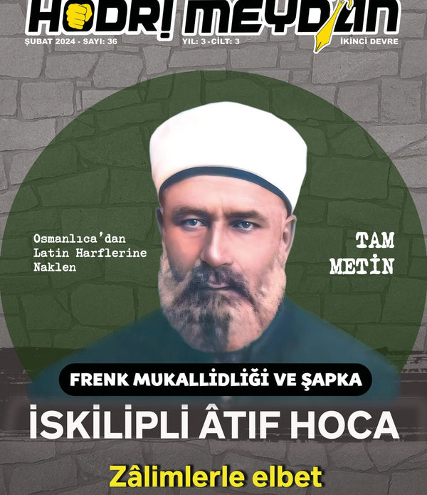 Hodri Meydan / 2024 Şubat / Sayı 36 / Frenk Mukallidliği ve Şapka / İSKİLPLİ ÂTIF HOCA