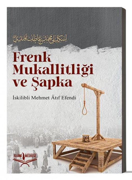 Frenk Mukallitliği ve Şapka / İskilipli Mehmed Atıf Hoca