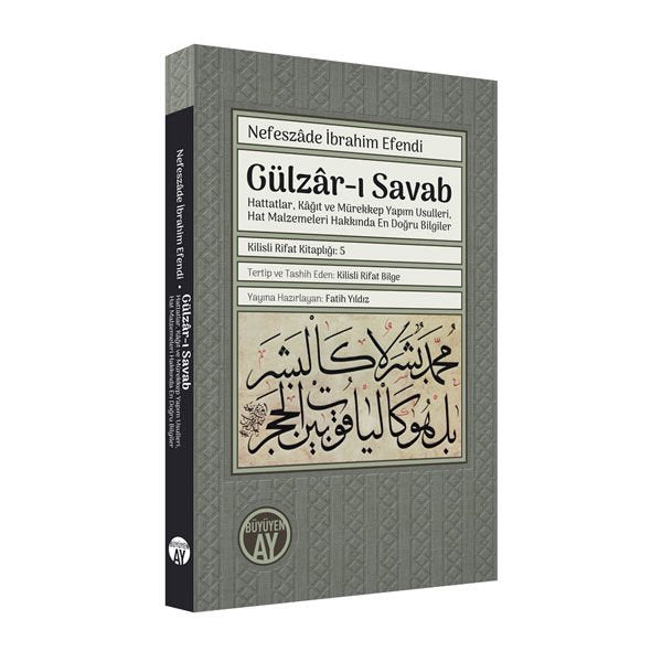 Gülzâr-ı Savab / Hattatlar, Kâğıt ve Mürekkep Yapım Usulleri, Hat Malzemeleri Hakkında En Doğru Bilgiler / Nefeszâde İbrahim Efendi